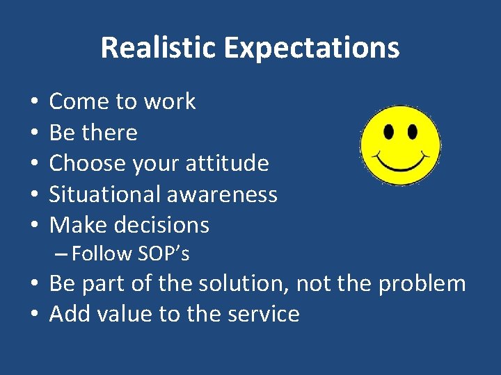 Realistic Expectations • • • Come to work Be there Choose your attitude Situational