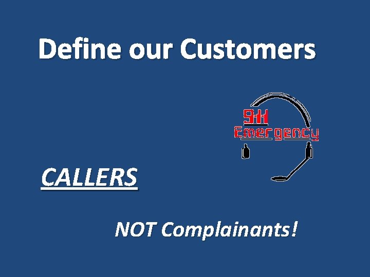 Define our Customers CALLERS NOT Complainants! 