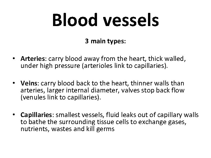 Blood vessels 3 main types: • Arteries: carry blood away from the heart, thick