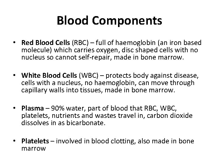 Blood Components • Red Blood Cells (RBC) – full of haemoglobin (an iron based