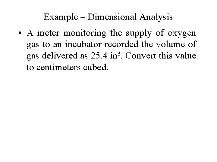 Example – Dimensional Analysis • A meter monitoring the supply of oxygen gas to