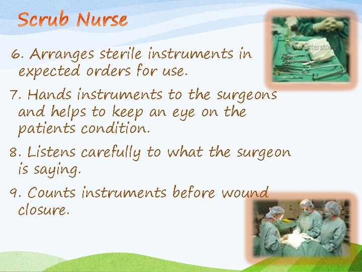 6. Arranges sterile instruments in expected orders for use. 7. Hands instruments to the