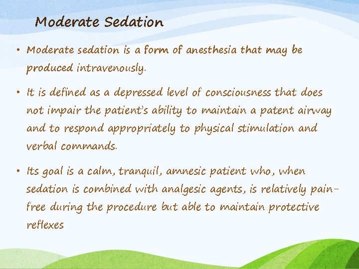 Moderate Sedation • Moderate sedation is a form of anesthesia that may be produced