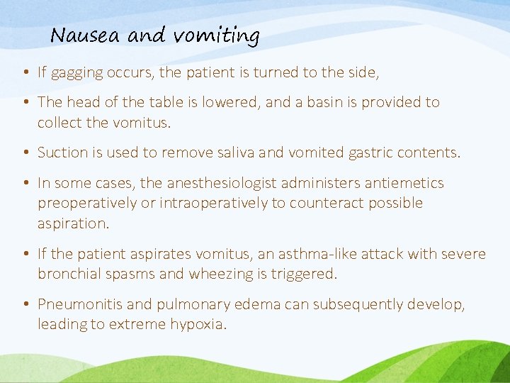 Nausea and vomiting • If gagging occurs, the patient is turned to the side,