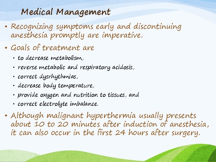 Medical Management • Recognizing symptoms early and discontinuing anesthesia promptly are imperative. • Goals