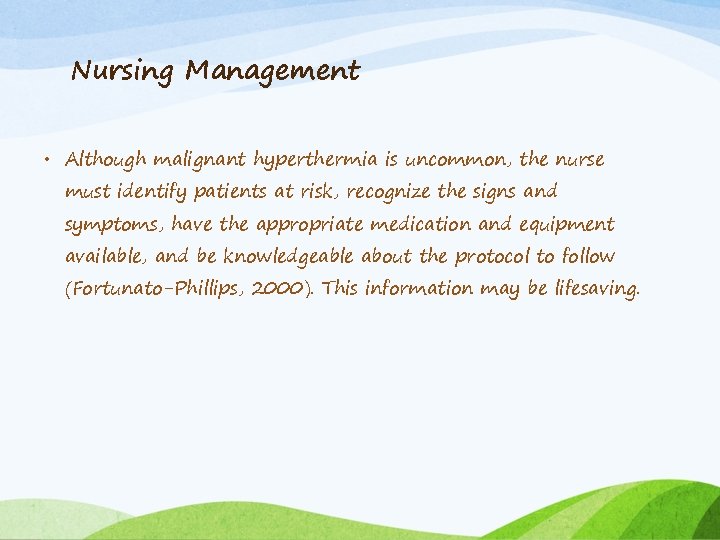 Nursing Management • Although malignant hyperthermia is uncommon, the nurse must identify patients at