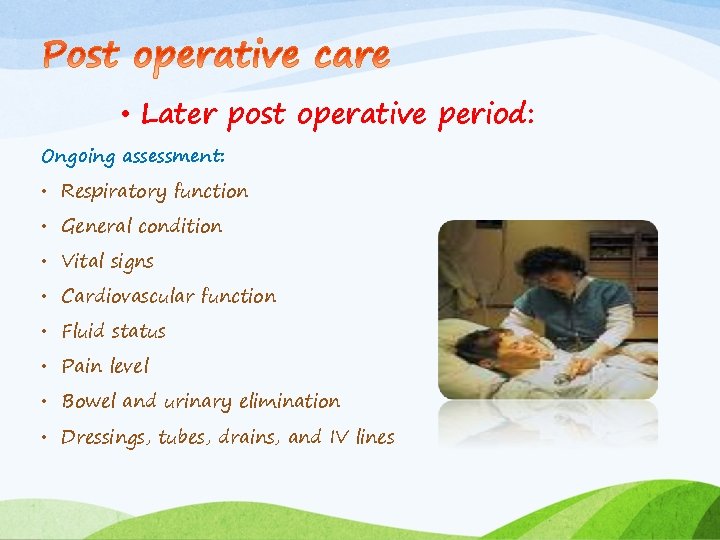  • Later post operative period: Ongoing assessment: • Respiratory function • General condition