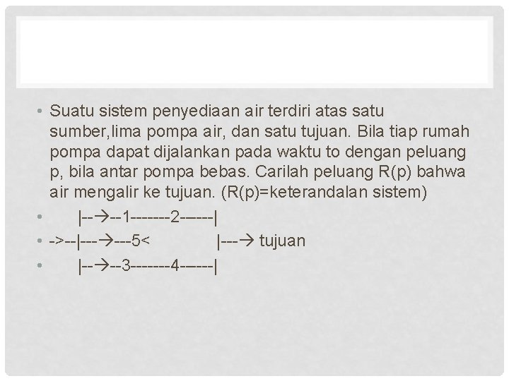  • Suatu sistem penyediaan air terdiri atas satu sumber, lima pompa air, dan