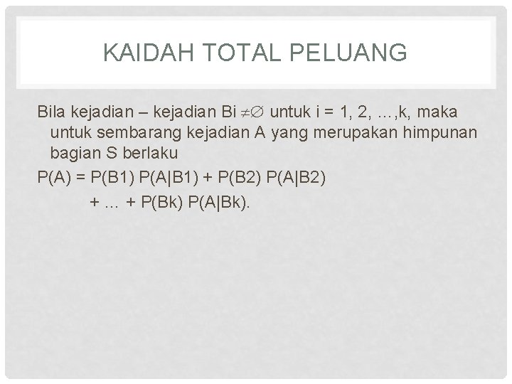 KAIDAH TOTAL PELUANG Bila kejadian – kejadian Bi untuk i = 1, 2, …,