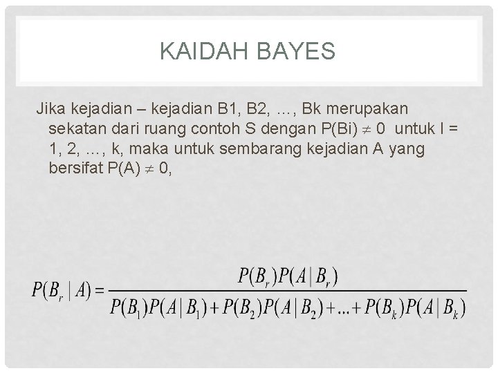 KAIDAH BAYES Jika kejadian – kejadian B 1, B 2, …, Bk merupakan sekatan