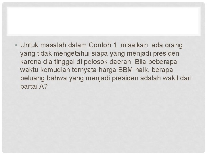  • Untuk masalah dalam Contoh 1 misalkan ada orang yang tidak mengetahui siapa