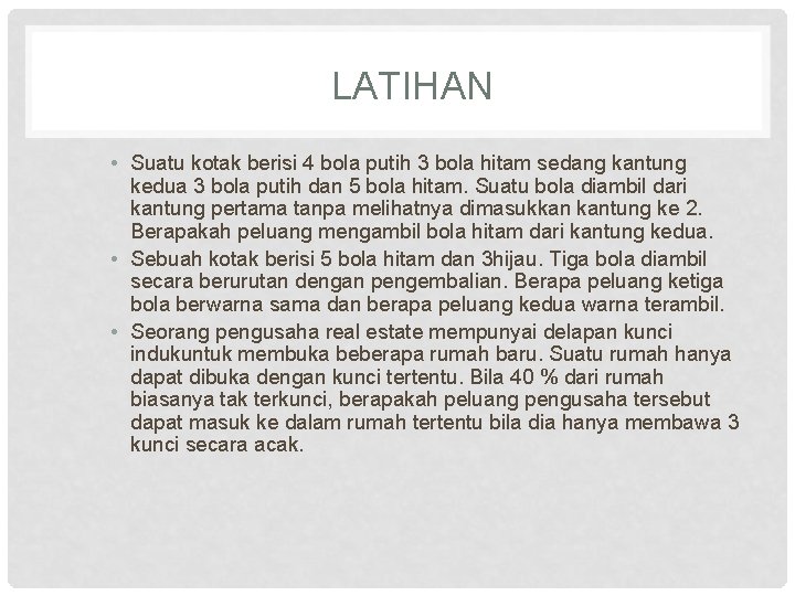 LATIHAN • Suatu kotak berisi 4 bola putih 3 bola hitam sedang kantung kedua