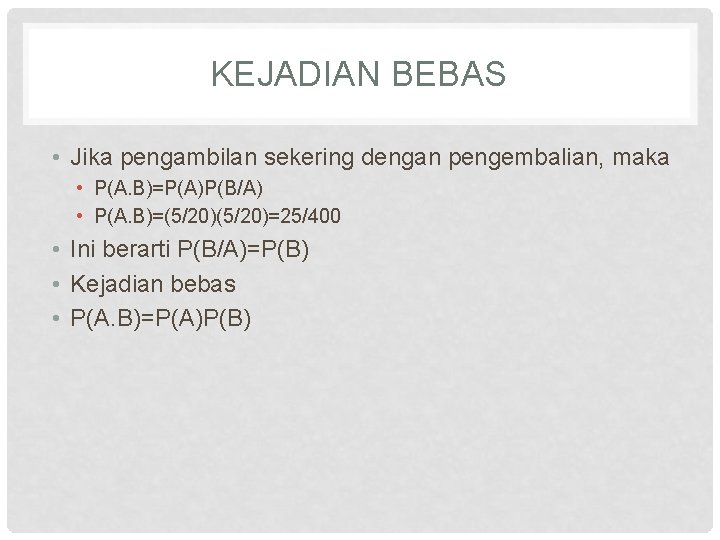 KEJADIAN BEBAS • Jika pengambilan sekering dengan pengembalian, maka • P(A. B)=P(A)P(B/A) • P(A.