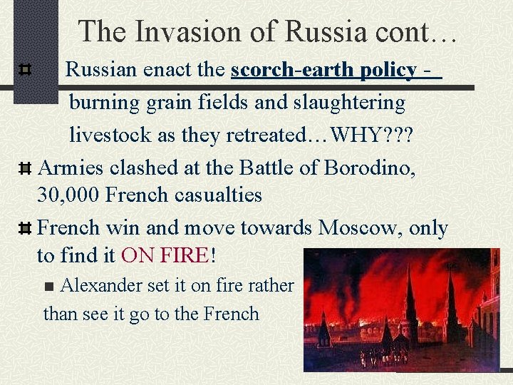 The Invasion of Russia cont… Russian enact the scorch-earth policy burning grain fields and