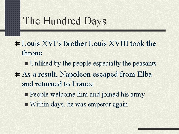 The Hundred Days Louis XVI’s brother Louis XVIII took the throne n Unliked by