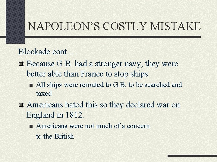 NAPOLEON’S COSTLY MISTAKE Blockade cont…. Because G. B. had a stronger navy, they were