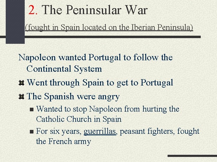 2. The Peninsular War (fought in Spain located on the Iberian Peninsula) Napoleon wanted