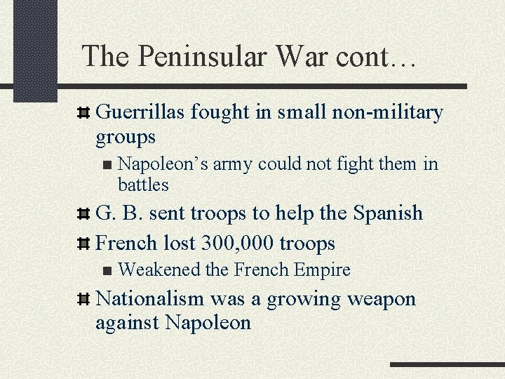 The Peninsular War cont… Guerrillas fought in small non-military groups n Napoleon’s army could