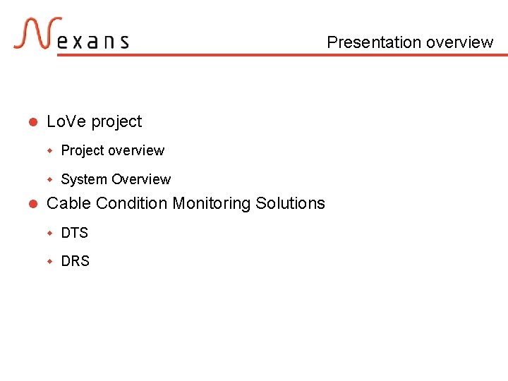 Presentation overview l l Lo. Ve project w Project overview w System Overview Cable
