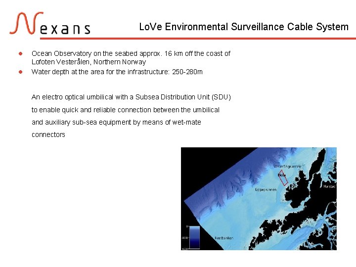 Lo. Ve Environmental Surveillance Cable System l l Ocean Observatory on the seabed approx.