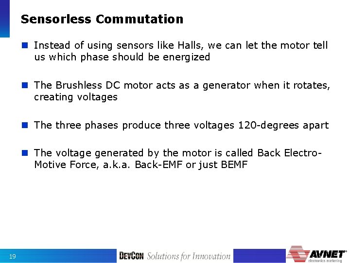 Sensorless Commutation n Instead of using sensors like Halls, we can let the motor