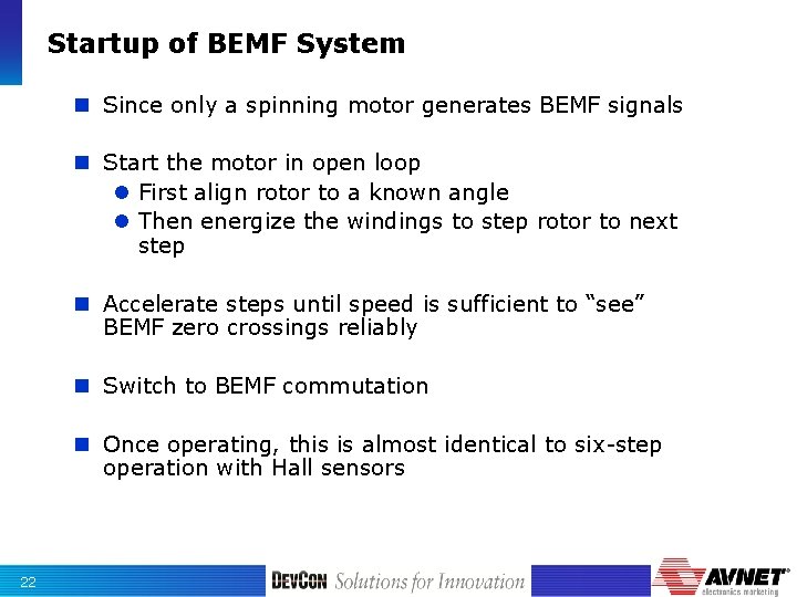 Startup of BEMF System n Since only a spinning motor generates BEMF signals n