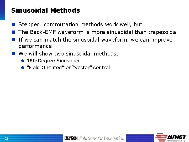 Sinusoidal Methods n Stepped commutation methods work well, but… n The Back-EMF waveform is