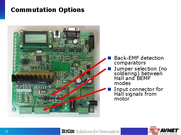 Commutation Options n Back-EMF detection comparators n Jumper selection (no soldering) between Hall and