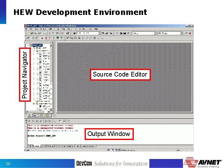 Project Navigator HEW Development Environment Source Code Editor Output Window 38 