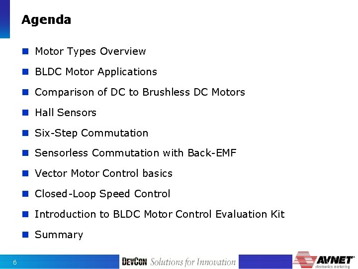 Agenda n Motor Types Overview n BLDC Motor Applications n Comparison of DC to