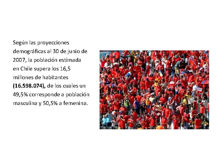 Según las proyecciones demográficas al 30 de junio de 2007, la población estimada en