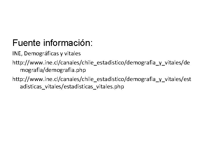 Fuente información: INE, Demográficas y vitales http: //www. ine. cl/canales/chile_estadistico/demografia_y_vitales/de mografia/demografia. php http: //www.