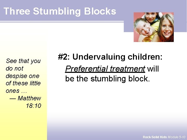 Three Stumbling Blocks See that you do not despise one of these little ones