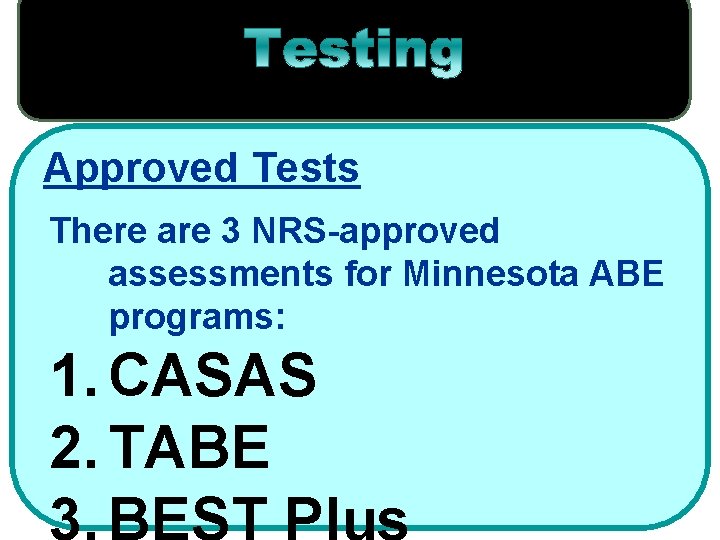 Approved Tests There are 3 NRS-approved assessments for Minnesota ABE programs: 1. CASAS 2.