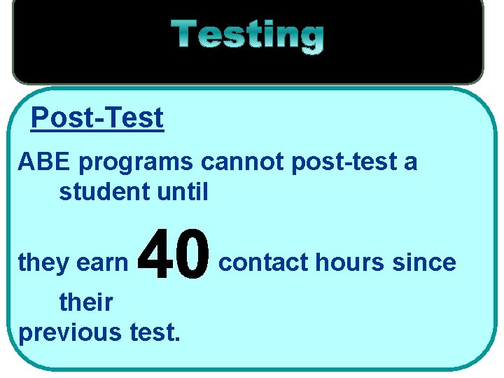 Post-Test ABE programs cannot post-test a student until they earn their previous test. contact