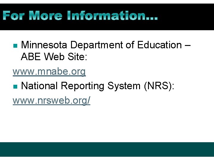 Minnesota Department of Education – ABE Web Site: www. mnabe. org n National Reporting