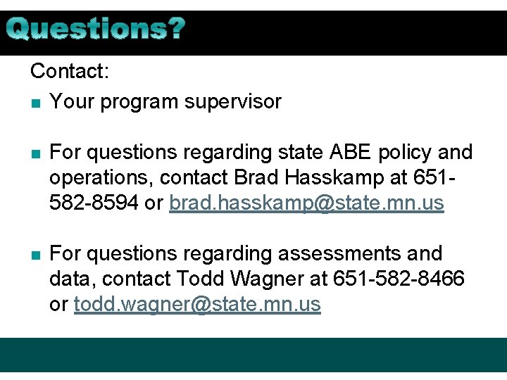Contact: n Your program supervisor n For questions regarding state ABE policy and operations,