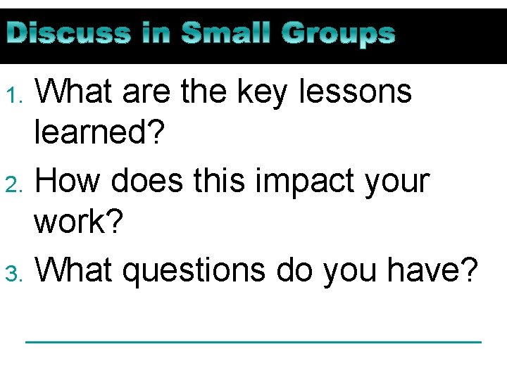 What are the key lessons learned? 2. How does this impact your work? 3.