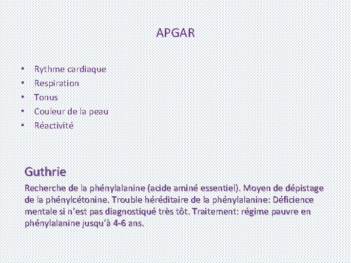 APGAR • • • Rythme cardiaque Respiration Tonus Couleur de la peau Réactivité Guthrie