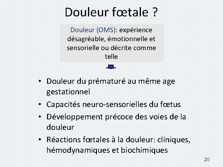 Douleur fœtale ? Douleur (OMS): expérience désagréable, émotionnelle et sensorielle ou décrite comme telle