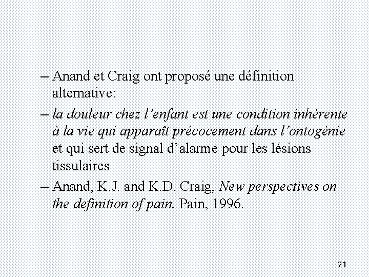– Anand et Craig ont proposé une définition alternative: – la douleur chez l’enfant