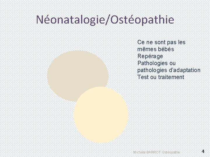 Néonatalogie/Ostéopathie Ce ne sont pas les mêmes bébés Repérage Pathologies ou pathologies d’adaptation Test