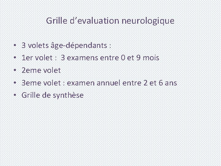 Grille d’evaluation neurologique • • • 3 volets âge-dépendants : 1 er volet :