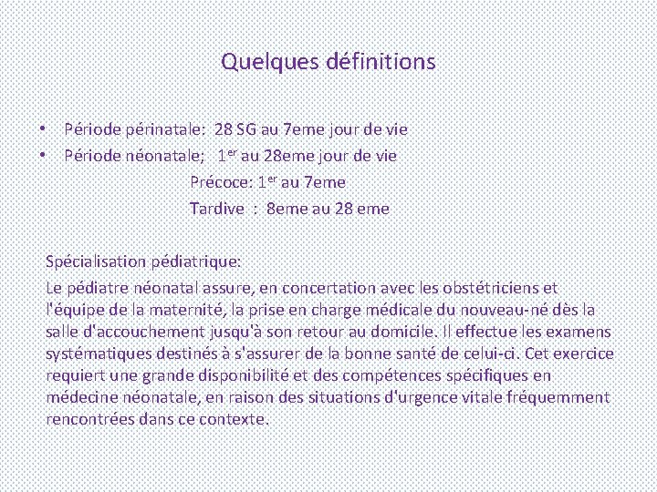 Quelques définitions • Période périnatale: 28 SG au 7 eme jour de vie •