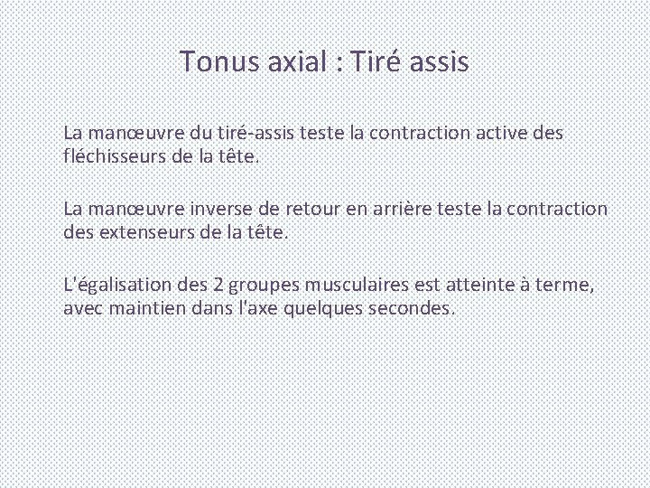 Tonus axial : Tiré assis La manœuvre du tiré-assis teste la contraction active des