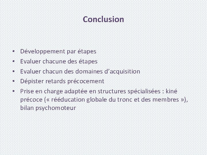 Conclusion • • • Développement par étapes Evaluer chacune des étapes Evaluer chacun des