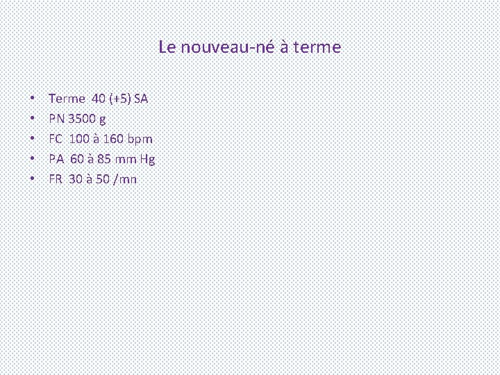 Le nouveau-né à terme • • • Terme 40 (+5) SA PN 3500 g