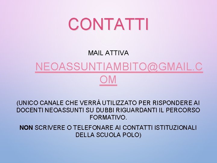 CONTATTI MAIL ATTIVA NEOASSUNTIAMBITO@GMAIL. C OM (UNICO CANALE CHE VERRÀ UTILIZZATO PER RISPONDERE AI