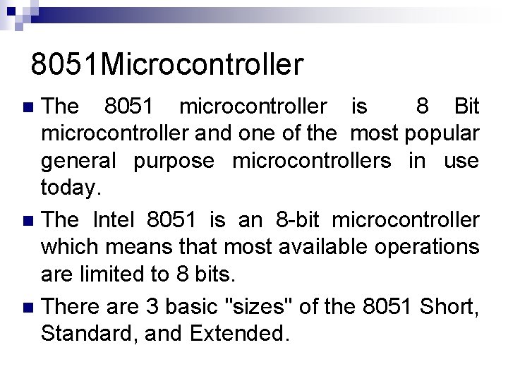 8051 Microcontroller The 8051 microcontroller is 8 Bit microcontroller and one of the most