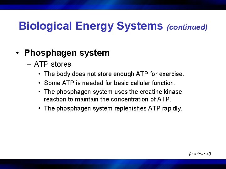 Biological Energy Systems (continued) • Phosphagen system – ATP stores • The body does